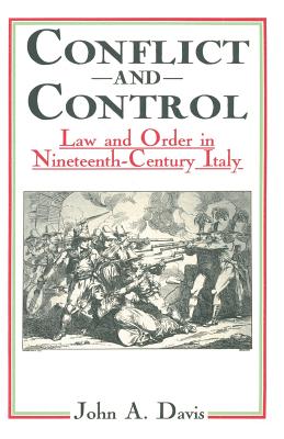 Conflict and Control: Law and Order in Nineteenth-century Italy - Davis, John A.