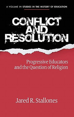 Conflict and Resolution: Progressive Educators and the Question of Religion (Hc) - Stallones, Jared