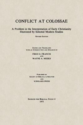 Conflict at Colossae: A Problem in the Interpretation of Early Christianity Illustrated by Selected Modern Studies - Francis, Fred O (Editor), and Meeks, Wayne a (Editor)