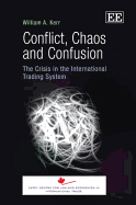 Conflict, Chaos and Confusion: The Crisis in the International Trading System - Kerr, William A.