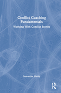 Conflict Coaching Fundamentals: Working with Conflict Stories