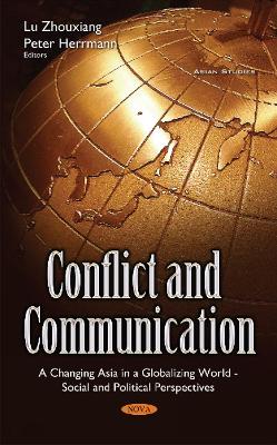 Conflict & Communication: A Changing Asia in a Globalizing World -- Social & Political Perspectives - Zhouxiang, Lu (Editor), and Herrmann, Peter (Editor)