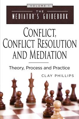 Conflict, Conflict Resolution & Mediation: Theory, Process and Practice - Phillips, Clay, and Deane, Veltman (Editor)