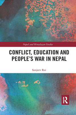 Conflict, Education and People's War in Nepal - Rai, Sanjeev