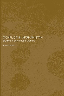 Conflict in Afghanistan: Studies in Asymetric Warfare - Ewans, Martin, Sir