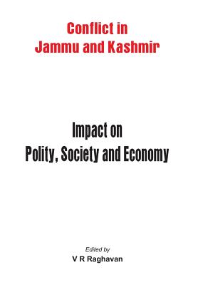 Conflict in Jammu and Kashmir Impact on Polity Society and Economy - Raghavan, V. R.