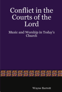 Conflict in the Courts of the Lord: Music and Worship in Today's Church