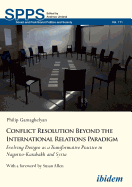 Conflict Resolution Beyond the International Relations Paradigm: Evolving Designs as a Transformative Practice in Nagorno-Karabakh and Syria