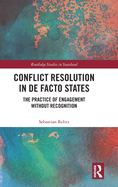 Conflict Resolution in De Facto States: The Practice of Engagement without Recognition