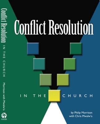 Conflict Resolution in the Church - Morrison, Philip E, Dr., and Mwalw'a, Chris