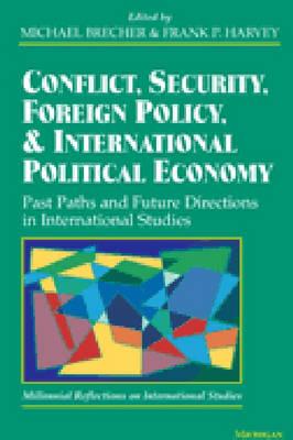 Conflict, Security, Foreign Policy, and International Political Economy: Past Paths and Future Directions in International Studies - Brecher, Michael (Editor), and Harvey, Frank P (Editor)