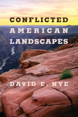 Conflicted American Landscapes - Nye, David E