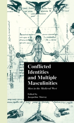 Conflicted Identities and Multiple Masculinities: Men in the Medieval West - Murray, Jacqueline (Editor)