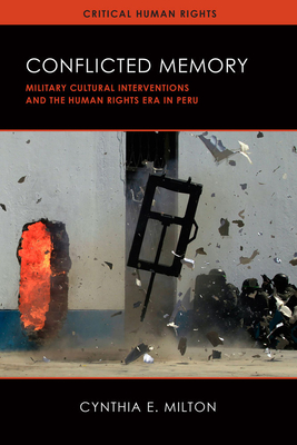 Conflicted Memory: Military Cultural Interventions and the Human Rights Era in Peru - Milton, Cynthia E