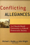 Conflicting Allegiances: The Church-Based University in a Liberal Democratic Society