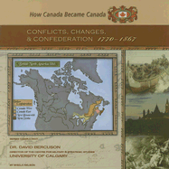 Conflicts, Changes, and Confederation, 1770-1867