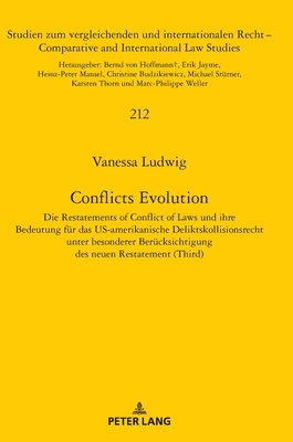 Conflicts Evolution: Die Restatements of Conflict of Laws und ihre Bedeutung fuer das US-amerikanische Deliktskollisionsrecht unter besonderer Beruecksichtigung des neuen Restatement (Third) - Weller, Marc-Philippe, and Ludwig, Vanessa