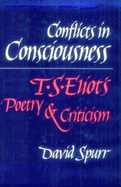 Conflicts in Consciousness: T. S. Eliot's Poetry and Criticism - Spurr, David