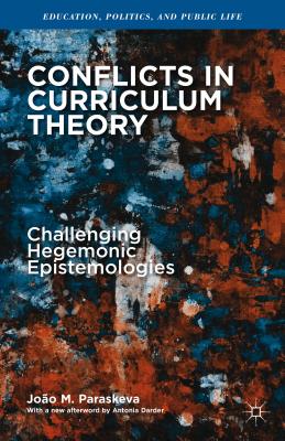 Conflicts in Curriculum Theory: Challenging Hegemonic Epistemologies - Paraskeva, Joo M.