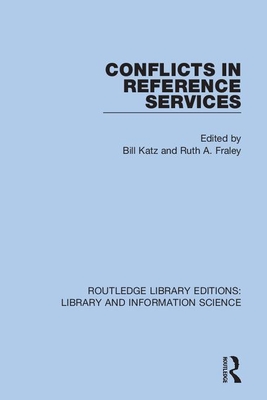 Conflicts in Reference Services - Katz, Bill (Editor), and Fraley, Ruth A (Editor)