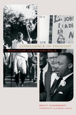 Confluence of Thought: Mahatma Gandhi and Martin Luther King, Jr. - Chakrabarty, Bidyut, and Carson, Clayborne (Foreword by)