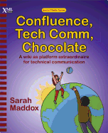 Confluence, Tech Comm, Chocolate: A Wiki as Platform Extraordinaire for Technical Communication