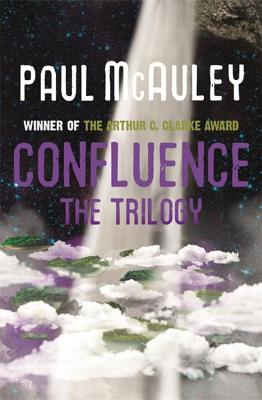 Confluence - The Trilogy: Child of the River, Ancients of Days, Shrine of Stars - McAuley, Paul
