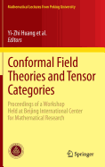 Conformal Field Theories and Tensor Categories: Proceedings of a Workshop Held at Beijing International Center for Mathematical Research