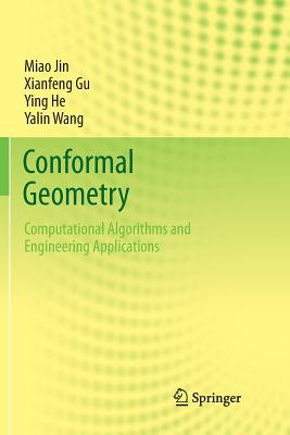 Conformal Geometry: Computational Algorithms and Engineering Applications - Jin, Miao, and Gu, Xianfeng, and He, Ying