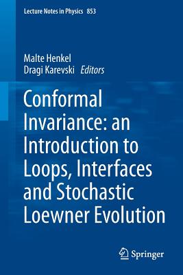 Conformal Invariance: An Introduction to Loops, Interfaces and Stochastic Loewner Evolution - Henkel, Malte (Editor), and Karevski, Dragi (Editor)