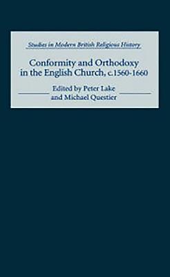 Conformity and Orthodoxy in the English Church, C.1560-1660 - Lake, Peter (Contributions by), and Questier, Michael (Contributions by), and Walsham, Alexandra M (Contributions by)