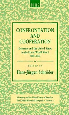 Confrontation and Cooperation: Germany and the United States in the Era of World War I, 19-1924 - Schrder, Hans-Jrgen (Editor)