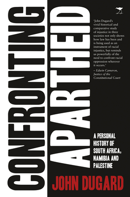 Confronting apartheid: A personal history of South Africa, Namibia and Palestine - Dugard, John