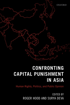 Confronting Capital Punishment in Asia: Human Rights, Politics and Public Opinion - Hood, Roger (Editor), and Deva, Surya (Editor)