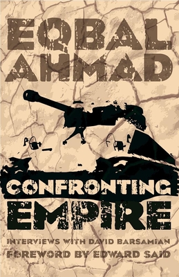 Confronting Empire - Ahmad, Eqbal, Professor, and Barsamian, David, and Said, Edward W, Professor (Foreword by)
