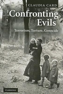 Confronting Evils: Terrorism, Torture, Genocide - Card, Claudia