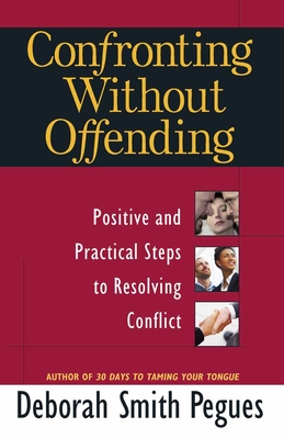 Confronting Without Offending: Positive and Practical Steps to Resolving Conflict - Pegues, Deborah Smith