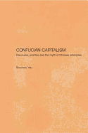 Confucian Capitalism: Discourse, Practice and the Myth of Chinese Enterprise