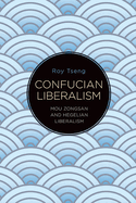 Confucian Liberalism: Mou Zongsan and Hegelian Liberalism