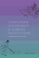 Confucian Statecraft and Korean Institutions: Yu Hyongwon and the Late Choson Dynasty