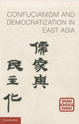 Confucianism and Democratization in East Asia - Shin, Doh Chull