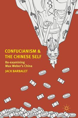 Confucianism and the Chinese Self: Re-Examining Max Weber's China - Barbalet, Jack