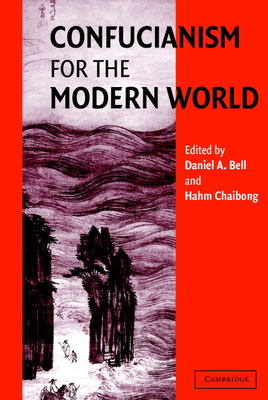 Confucianism for the Modern World - Bell, Daniel A (Editor), and Chaibong, Hahm (Editor)