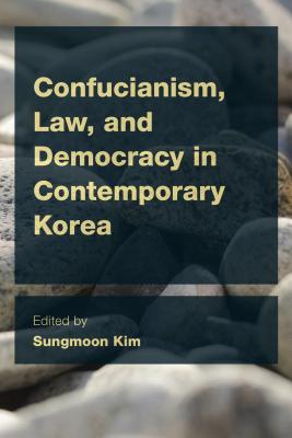 Confucianism, Law, and Democracy in Contemporary Korea - Kim, Sungmoon (Editor)