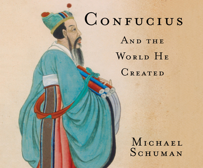 Confucius: And the World He Created - Schuman, Michael, and Menasche, Steven (Narrator)