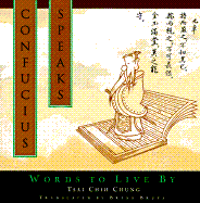 Confucius Speaks: Words to Live by - Chung, Tsai Chih, and Ts'ai, Chih-Chung, and Cai, Zhizhong