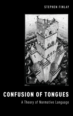 Confusion of Tongues: A Theory of Normative Language - Finlay, Stephen