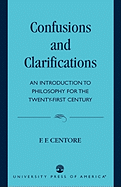 Confusions and Clarifications: An Introduction to Philosophy for the Twenty-First Century