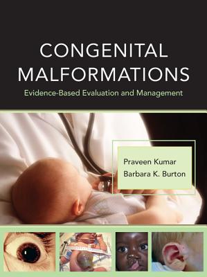 Congenital Malformations: Evidence-Based Evaluation and Management - Kumar, Praveen, and Burton, Barbara K
