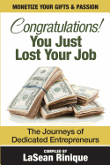 Congratulations! You just lost your J.O.B: The journeys of dedicated Entrpreneurs
